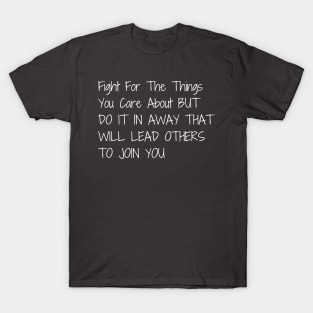 Fight for the things you care about T-Shirt